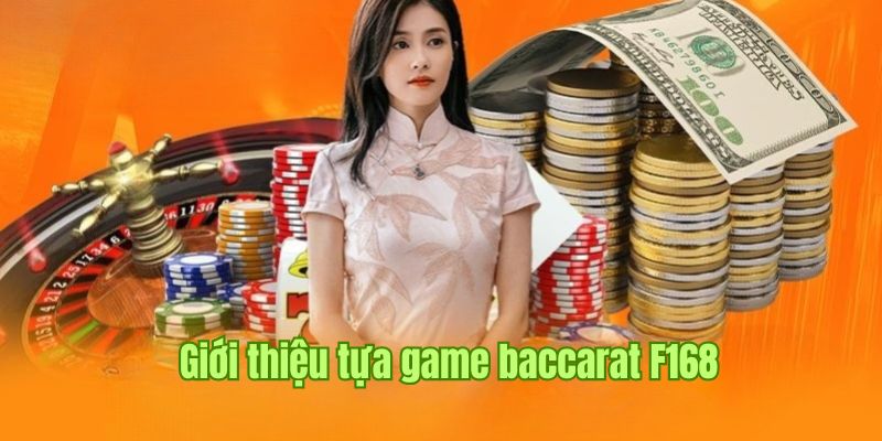 Giới thiệu vài nét về siêu phẩm game bài Baccarat tại F168 