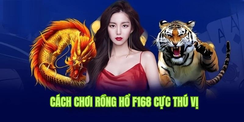 Thu hút hội viên với cách chơi Rồng Hổ F168 dễ dàng, thú vị