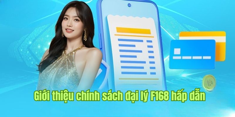 Thông tin sơ lược về chính sách đại lý F168