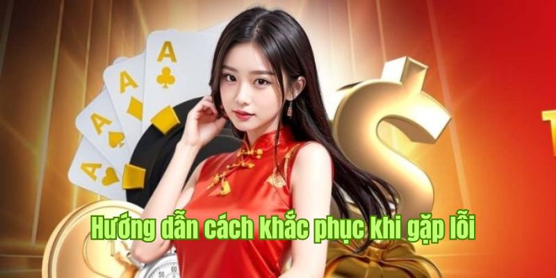 Cách xử lý hiệu quả nhất khi trải nghiệm gặp lỗi