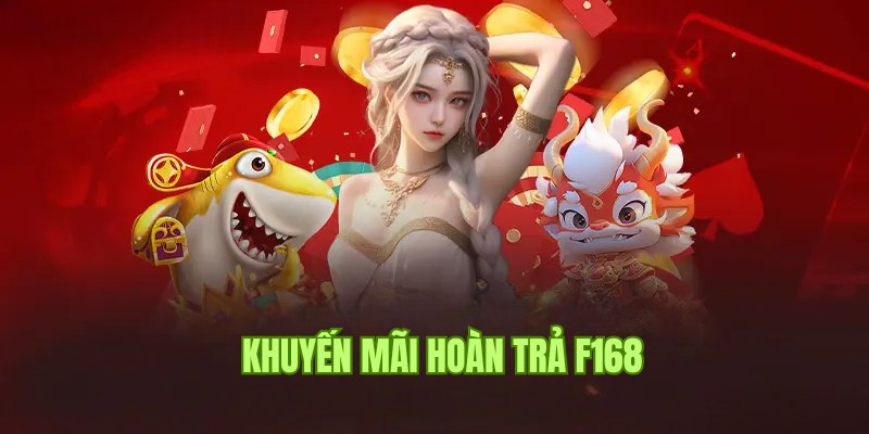 Khuyến Mãi Hoàn Trả - Cược Liền Tay Rinh Ngay Quà Cùng F168