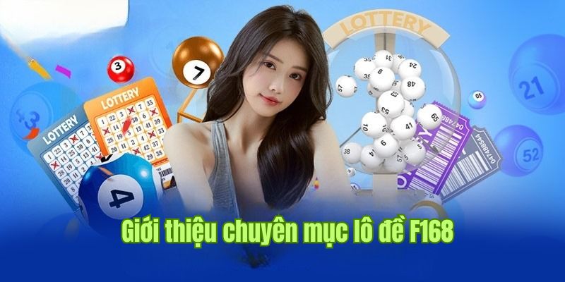 Giới thiệu về lô đề F168 hàng đầu thị trường Châu Á 