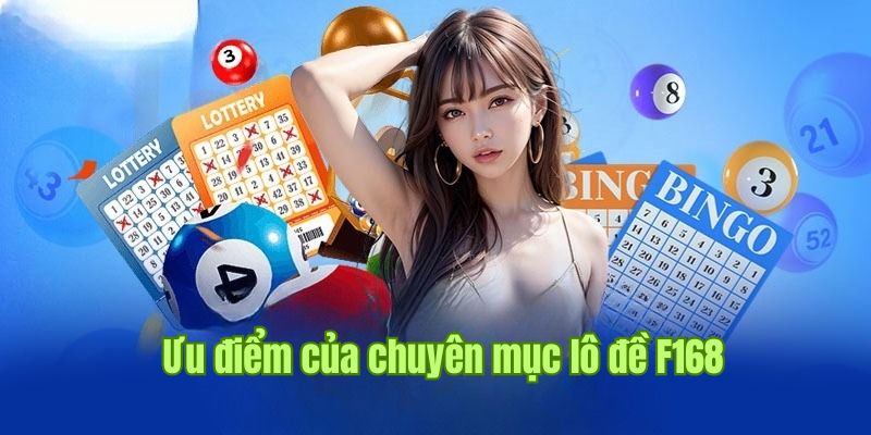 Khám phá những ưu điểm chỉ có tại sảnh lô đề nhà cái F168 