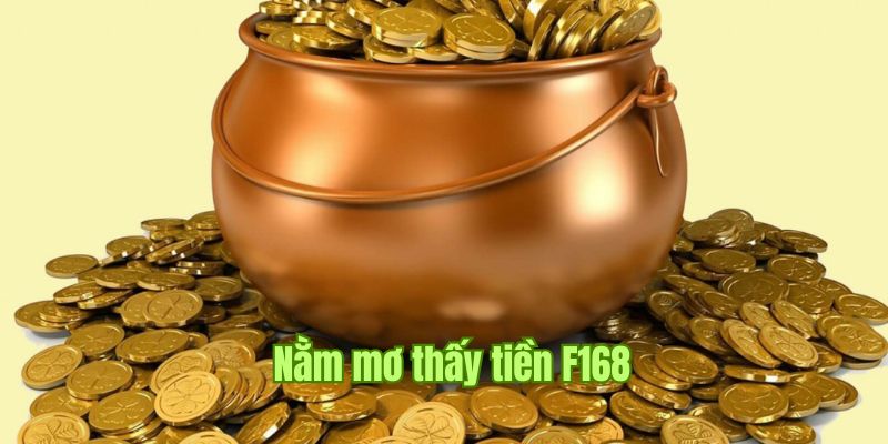 Nằm Mơ Thấy Tiền F168 - Điềm Báo Lành Dữ Theo Từng Chiêm Bao