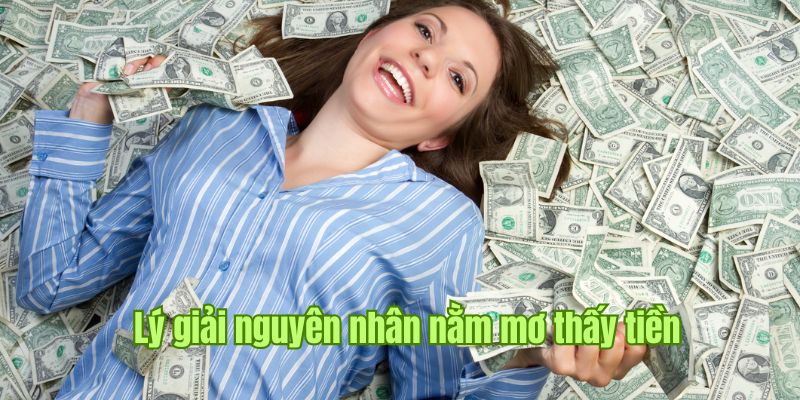 Giải thích nguyên nhân nằm mơ thấy tiền khi ngủ